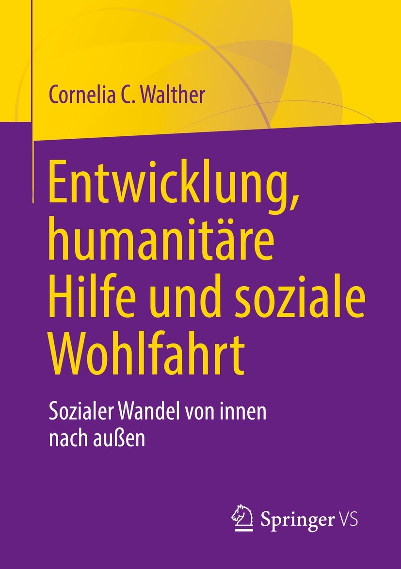 Titlebook: Entwicklung, humanitäre Hilfe und soziale Wohlfahrt; Sozialer Wandel von Cornelia C. Walther Book 2022 Der/die Herausgeber bzw. der/die Au Titlebook: Entwicklung, humanitäre Hilfe und soziale Wohlfahrt; Sozialer Wandel von Cornelia C. Walther Book 2022 Der/die Herausgeber bzw. der/die Au
