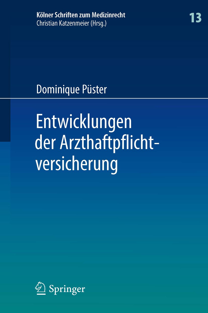 Titlebook: Entwicklungen der Arzthaftpflichtversicherung; Dominique Püster Book 2013 Springer-Verlag Berlin Heidelberg 2013 Arzthaftpflichtversicheru Titlebook: Entwicklungen der Arzthaftpflichtversicherung; Dominique Püster Book 2013 Springer-Verlag Berlin Heidelberg 2013 Arzthaftpflichtversicheru