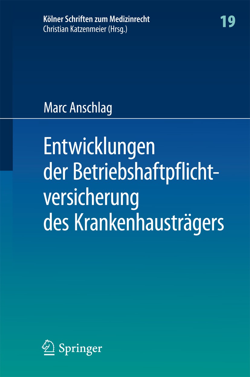 Titlebook: Entwicklungen der Betriebshaftpflichtversicherung des Krankenhausträgers; Marc Anschlag Book 2017 Springer-Verlag Berlin Heidelberg 2017 A Titlebook: Entwicklungen der Betriebshaftpflichtversicherung des Krankenhausträgers; Marc Anschlag Book 2017 Springer-Verlag Berlin Heidelberg 2017 A