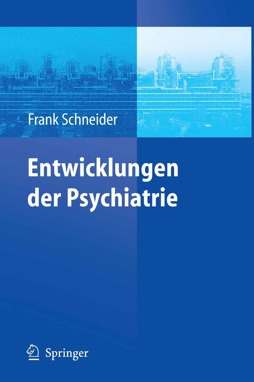 Titlebook: Entwicklungen der Psychiatrie; Symposium anlässlich Frank Schneider Conference proceedings 2006 Springer-Verlag Berlin Heidelberg 2006 Biog Titlebook: Entwicklungen der Psychiatrie; Symposium anlässlich Frank Schneider Conference proceedings 2006 Springer-Verlag Berlin Heidelberg 2006 Biog
