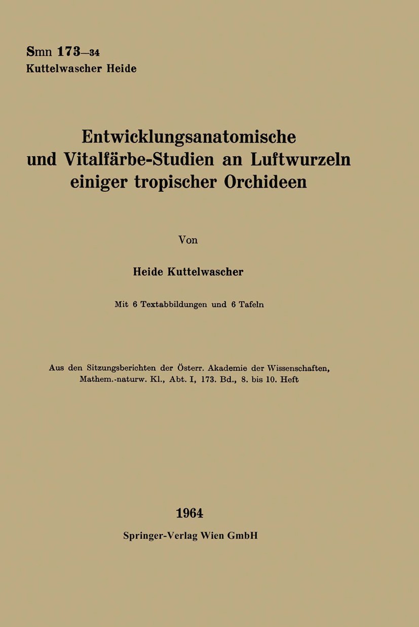 Titlebook: Entwicklungsanatomische und Vitalfärbe-Studien an Luftwurzeln einiger tropischer Orchideen; Heide Kuttelwascher Book 1964 Springer-Verlag Titlebook: Entwicklungsanatomische und Vitalfärbe-Studien an Luftwurzeln einiger tropischer Orchideen; Heide Kuttelwascher Book 1964 Springer-Verlag