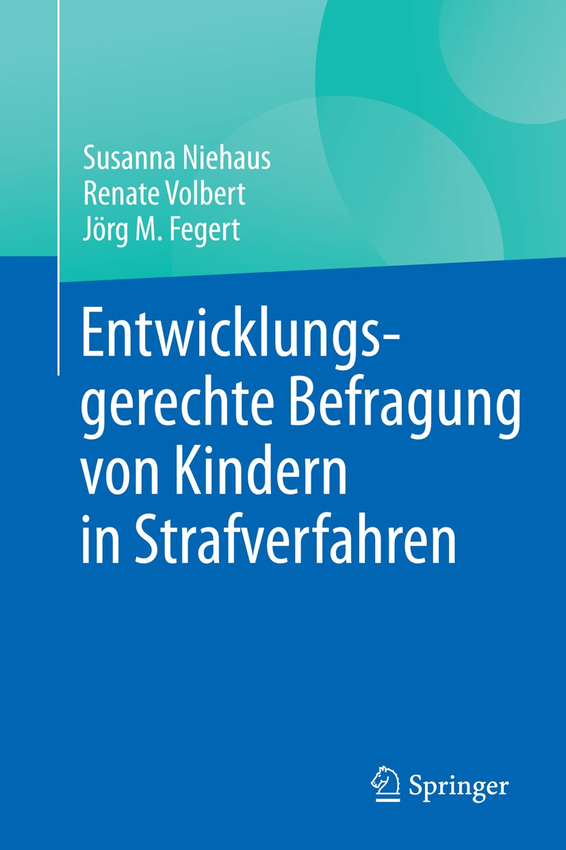 Titlebook: Entwicklungsgerechte Befragung von Kindern in Strafverfahren; Susanna Niehaus,Renate Volbert,Jörg M. Fegert Book 2017 Springer-Verlag GmbH Titlebook: Entwicklungsgerechte Befragung von Kindern in Strafverfahren; Susanna Niehaus,Renate Volbert,Jörg M. Fegert Book 2017 Springer-Verlag GmbH