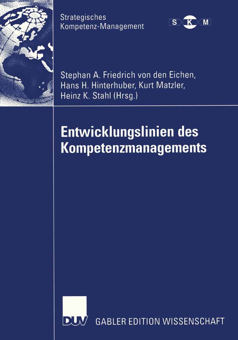 Titlebook: Entwicklungslinien des Kompetenzmanagements; Stephan A. Friedrich Eichen,Hans H. Hinterhuber,He Book 2004 Springer Fachmedien Wiesbaden 20 Titlebook: Entwicklungslinien des Kompetenzmanagements; Stephan A. Friedrich Eichen,Hans H. Hinterhuber,He Book 2004 Springer Fachmedien Wiesbaden 20