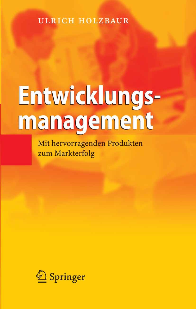 Titlebook: Entwicklungsmanagement; Mit hervorragenden P Ulrich Holzbaur Book 2007 Springer-Verlag Berlin Heidelberg 2007 Entwicklung.Entwicklungsmanag Titlebook: Entwicklungsmanagement; Mit hervorragenden P Ulrich Holzbaur Book 2007 Springer-Verlag Berlin Heidelberg 2007 Entwicklung.Entwicklungsmanag