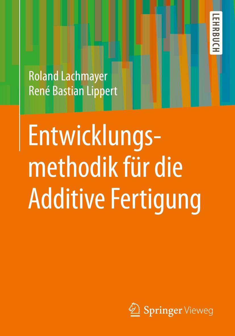 Titlebook: Entwicklungsmethodik für die Additive Fertigung; Roland Lachmayer,René Bastian Lippert Textbook 20201st edition Der/die Herausgeber bzw. d Titlebook: Entwicklungsmethodik für die Additive Fertigung; Roland Lachmayer,René Bastian Lippert Textbook 20201st edition Der/die Herausgeber bzw. d