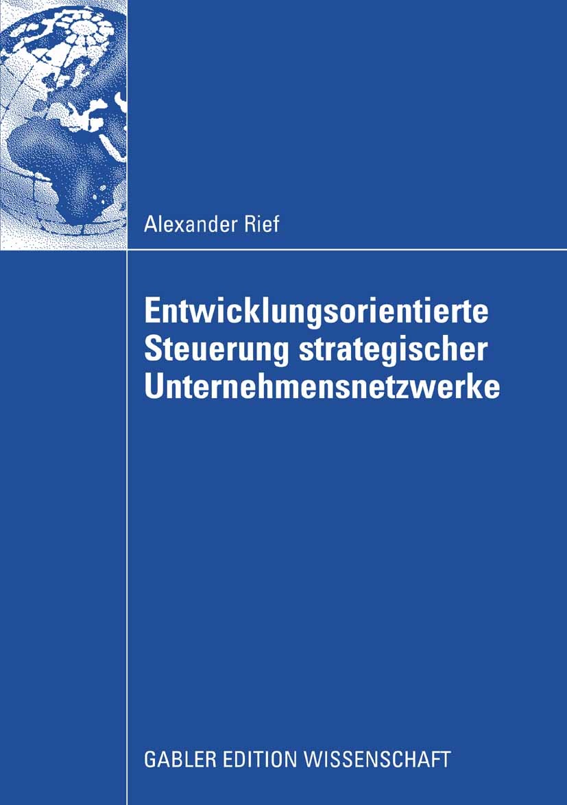 Titlebook: Entwicklungsorientierte Steuerung strategischer Unternehmensnetzwerke; Alexander Rief Book 2009 Gabler Verlag | Springer Fachmedien Wiesba Titlebook: Entwicklungsorientierte Steuerung strategischer Unternehmensnetzwerke; Alexander Rief Book 2009 Gabler Verlag | Springer Fachmedien Wiesba
