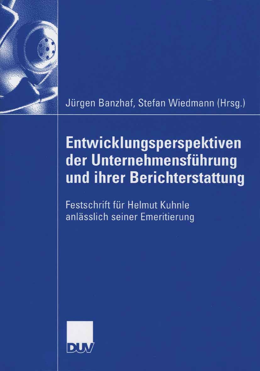 Titlebook: Entwicklungsperspektiven der Unternehmensführung und ihrer Berichterstattung; Festschrift für Helm Jürgen Banzhaf,Stefan Wiedmann Book 2006 Titlebook: Entwicklungsperspektiven der Unternehmensführung und ihrer Berichterstattung; Festschrift für Helm Jürgen Banzhaf,Stefan Wiedmann Book 2006