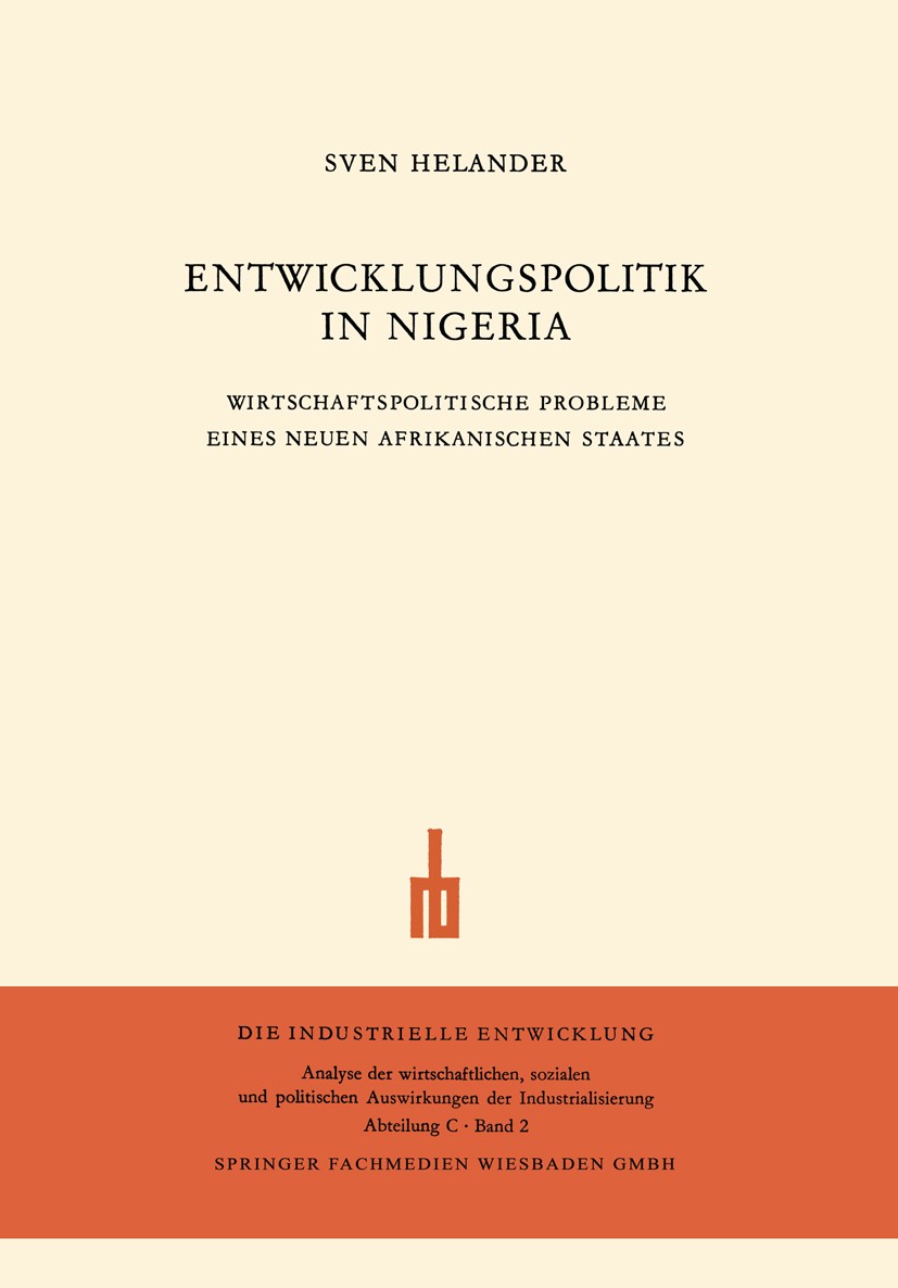 Titlebook: Entwicklungspolitik in Nigeria; Wirtschaftspolitisch Sven Helander Book 1963 Springer Fachmedien Wiesbaden 1963 Entwicklungspolitik.Handel. Titlebook: Entwicklungspolitik in Nigeria; Wirtschaftspolitisch Sven Helander Book 1963 Springer Fachmedien Wiesbaden 1963 Entwicklungspolitik.Handel.