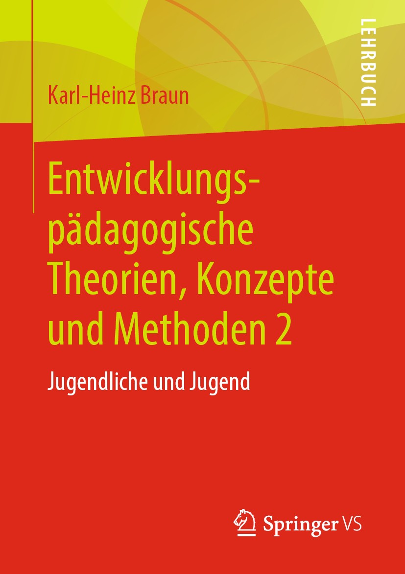 Titlebook: Entwicklungspädagogische Theorien, Konzepte und Methoden 2; Jugendliche und Juge Karl-Heinz Braun Textbook 2020 Springer Fachmedien Wiesbad Titlebook: Entwicklungspädagogische Theorien, Konzepte und Methoden 2; Jugendliche und Juge Karl-Heinz Braun Textbook 2020 Springer Fachmedien Wiesbad