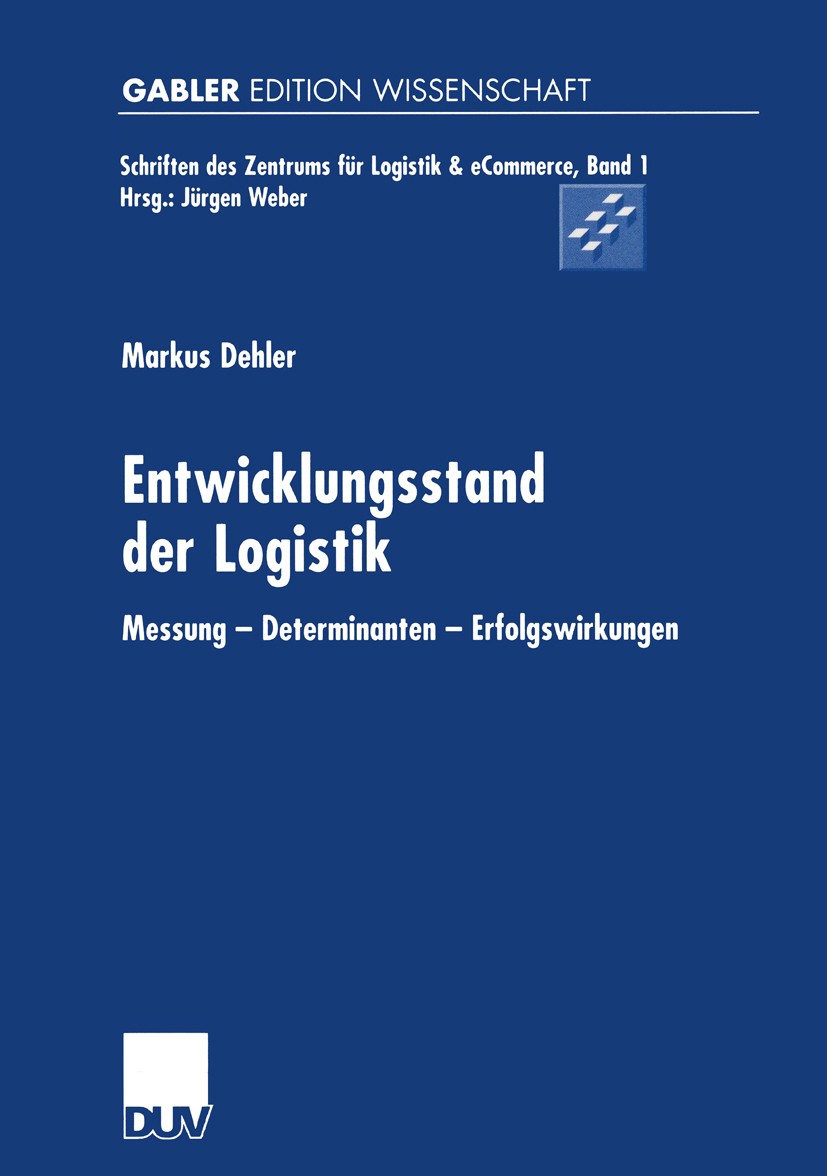 Titlebook: Entwicklungsstand der Logistik; Messung — Determinan Markus Dehler Book 2001 Springer Fachmedien Wiesbaden 2001 Determinante.Erfolg.Führung Titlebook: Entwicklungsstand der Logistik; Messung — Determinan Markus Dehler Book 2001 Springer Fachmedien Wiesbaden 2001 Determinante.Erfolg.Führung