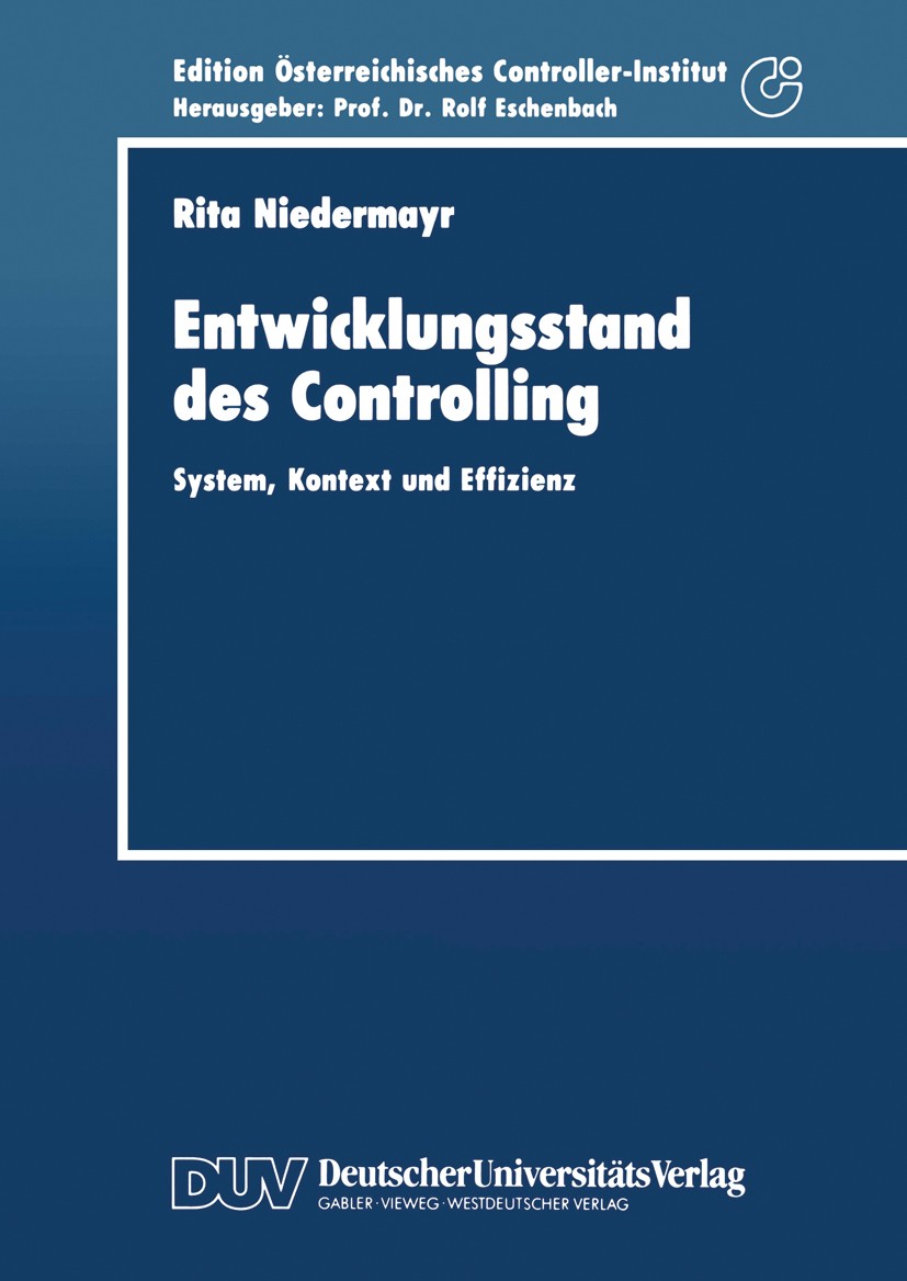 Titlebook: Entwicklungsstand des Controlling; System, Kontext und Rita Niedermayr Textbook 1994 Springer Fachmedien Wiesbaden 1994 Controller.Control Titlebook: Entwicklungsstand des Controlling; System, Kontext und Rita Niedermayr Textbook 1994 Springer Fachmedien Wiesbaden 1994 Controller.Control