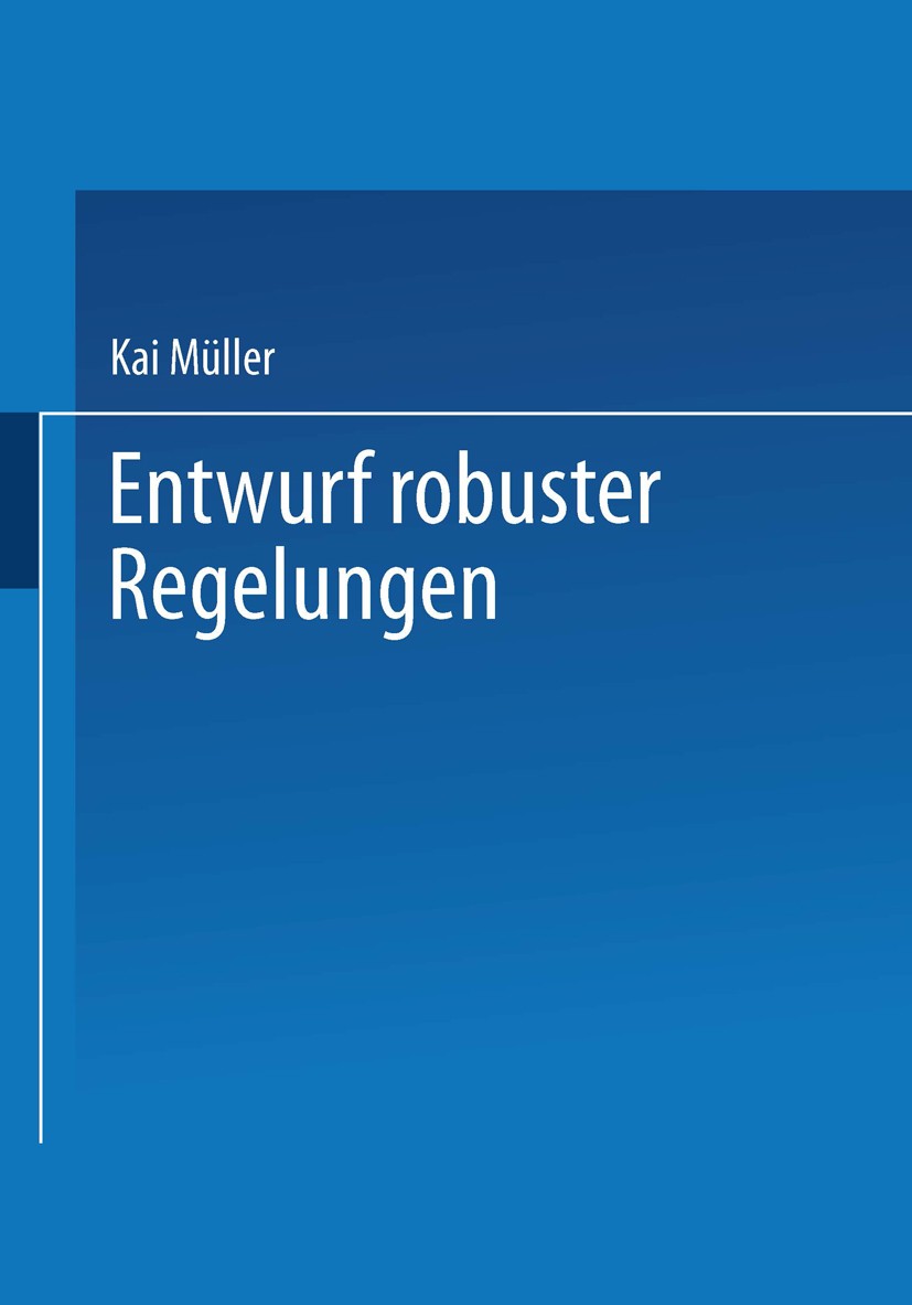 Titlebook: Entwurf robuster Regelungen; Kai Müller Book 1996 Springer Fachmedien Wiesbaden 1996 Aktor.Beobachter.Entwurf.Kalman-Filter.Polvorgabe.Reg Titlebook: Entwurf robuster Regelungen; Kai Müller Book 1996 Springer Fachmedien Wiesbaden 1996 Aktor.Beobachter.Entwurf.Kalman-Filter.Polvorgabe.Reg