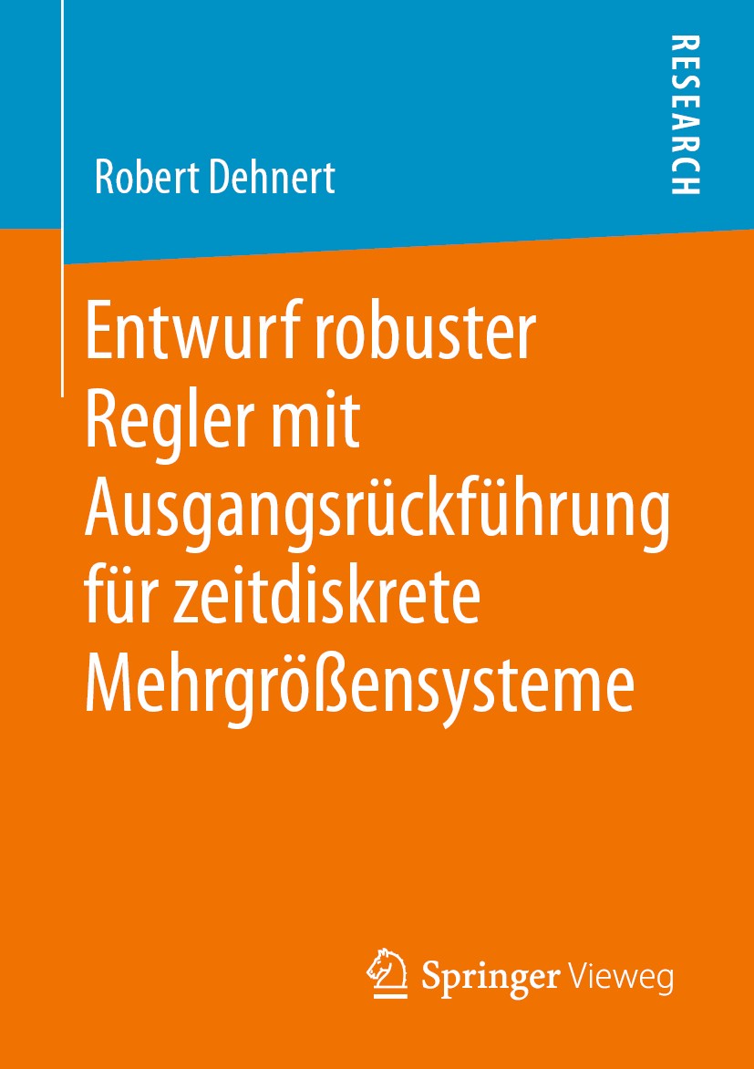 Titlebook: Entwurf robuster Regler mit Ausgangsrückführung für zeitdiskrete Mehrgrößensysteme; Robert Dehnert Book 2020 Der/die Herausgeber bzw. der/ Titlebook: Entwurf robuster Regler mit Ausgangsrückführung für zeitdiskrete Mehrgrößensysteme; Robert Dehnert Book 2020 Der/die Herausgeber bzw. der/