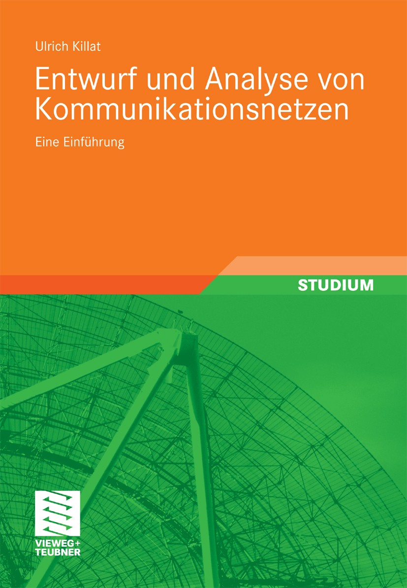 Titlebook: Entwurf und Analyse von Kommunikationsnetzen; Eine Einführung Ulrich Killat Textbook 20111st edition Vieweg+Teubner Verlag | Springer Fachm Titlebook: Entwurf und Analyse von Kommunikationsnetzen; Eine Einführung Ulrich Killat Textbook 20111st edition Vieweg+Teubner Verlag | Springer Fachm