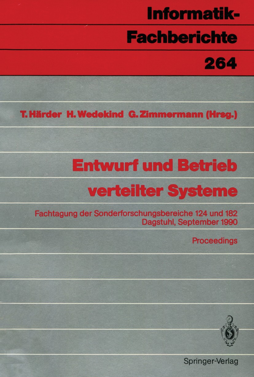 Titlebook: Entwurf und Betrieb verteilter Systeme; Fachtagung der Sonde T. Härder,H. Wedekind,G. Zimmermann Conference proceedings 1990 Springer-Verla Titlebook: Entwurf und Betrieb verteilter Systeme; Fachtagung der Sonde T. Härder,H. Wedekind,G. Zimmermann Conference proceedings 1990 Springer-Verla
