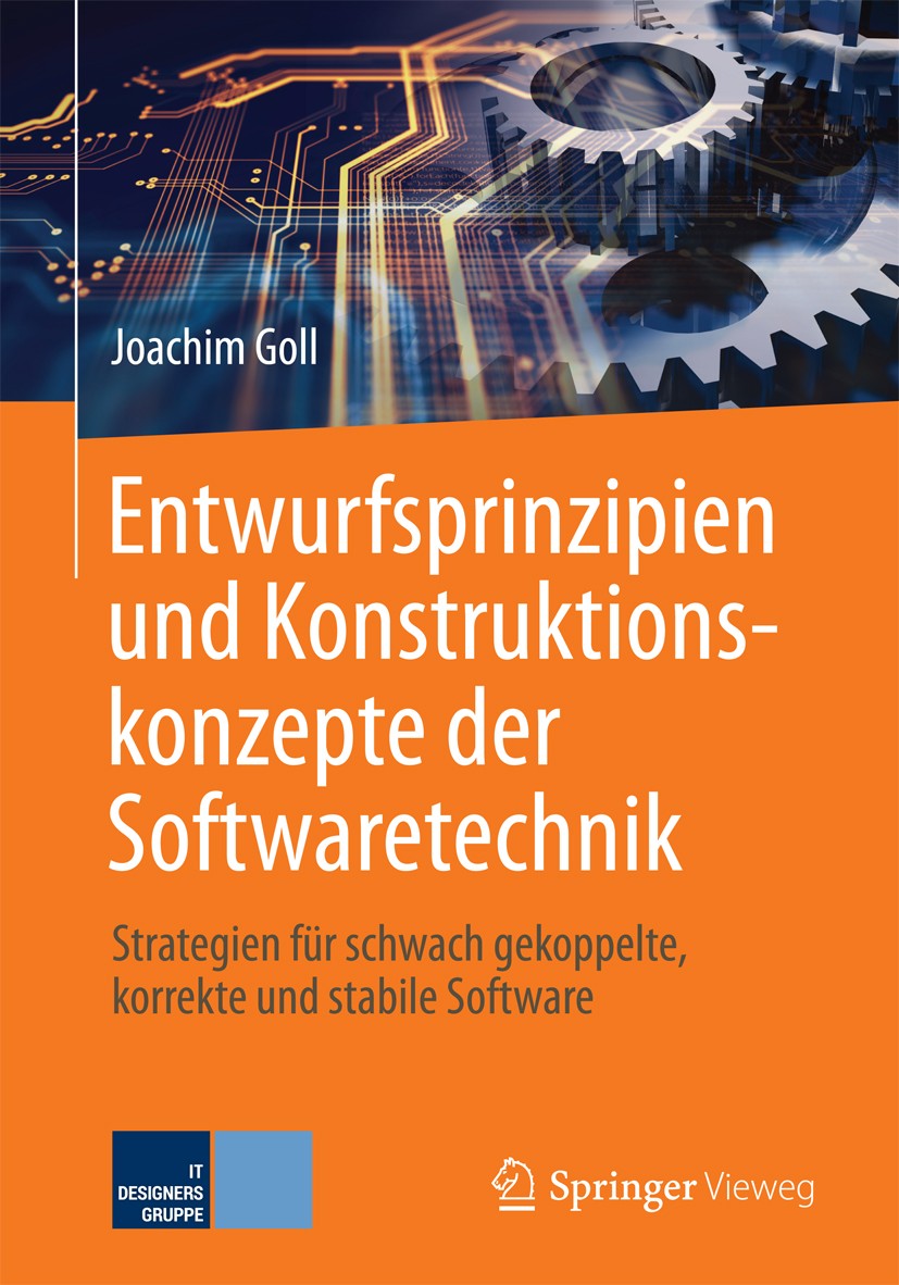 Titlebook: Entwurfsprinzipien und Konstruktionskonzepte der Softwaretechnik; Strategien für schwa Joachim Goll Textbook 20181st edition Springer Fachm Titlebook: Entwurfsprinzipien und Konstruktionskonzepte der Softwaretechnik; Strategien für schwa Joachim Goll Textbook 20181st edition Springer Fachm