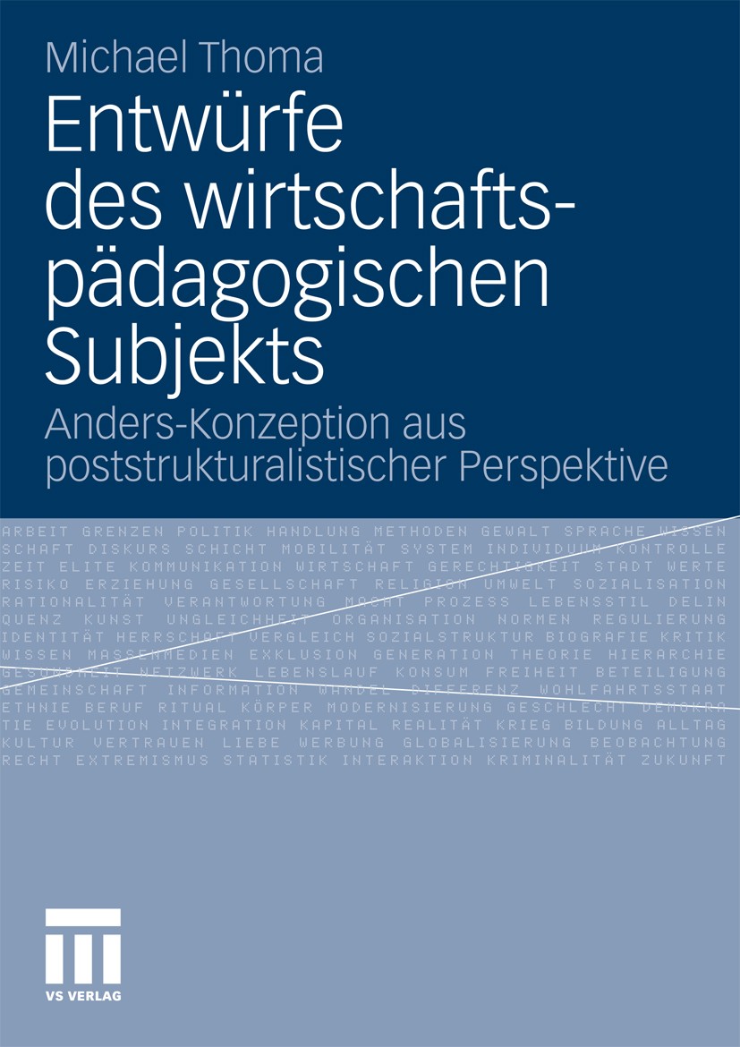 Titlebook: Entwürfe des wirtschaftspädagogischen Subjekts; Anders-Konzeption au Michael Thoma Book 2011 VS Verlag für Sozialwissenschaften | Springer Titlebook: Entwürfe des wirtschaftspädagogischen Subjekts; Anders-Konzeption au Michael Thoma Book 2011 VS Verlag für Sozialwissenschaften | Springer