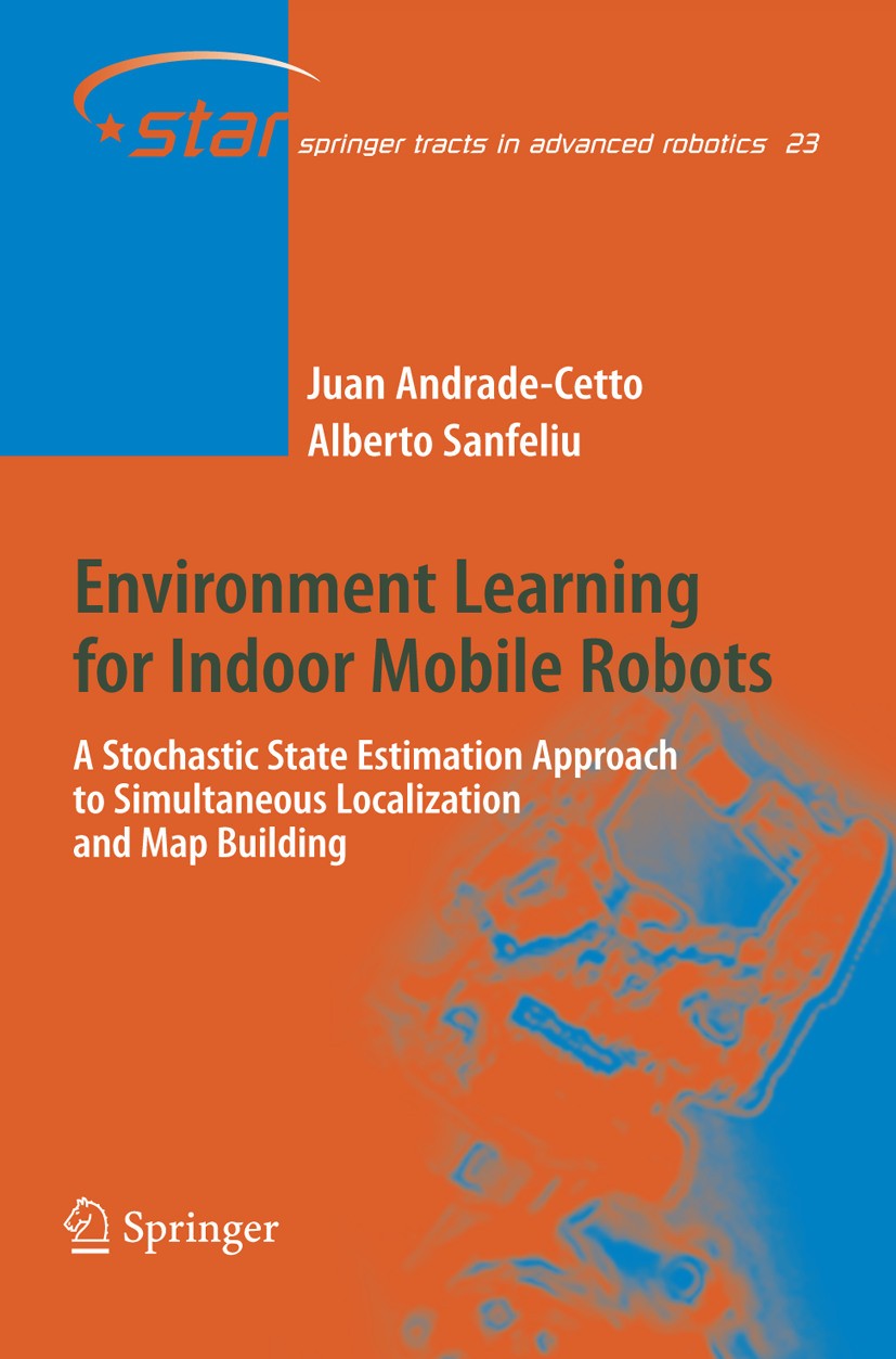 Titlebook: Environment Learning for Indoor Mobile Robots; A Stochastic State E Juan Andrade-Cetto,Alberto Sanfeliu Book 2006 Springer-Verlag Berlin He Titlebook: Environment Learning for Indoor Mobile Robots; A Stochastic State E Juan Andrade-Cetto,Alberto Sanfeliu Book 2006 Springer-Verlag Berlin He