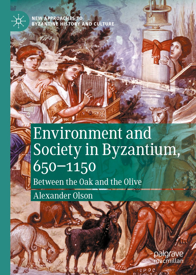 Titlebook: Environment and Society in Byzantium, 650-1150; Between the Oak and Alexander Olson Book 2020 The Editor(s) (if applicable) and The Author Titlebook: Environment and Society in Byzantium, 650-1150; Between the Oak and Alexander Olson Book 2020 The Editor(s) (if applicable) and The Author