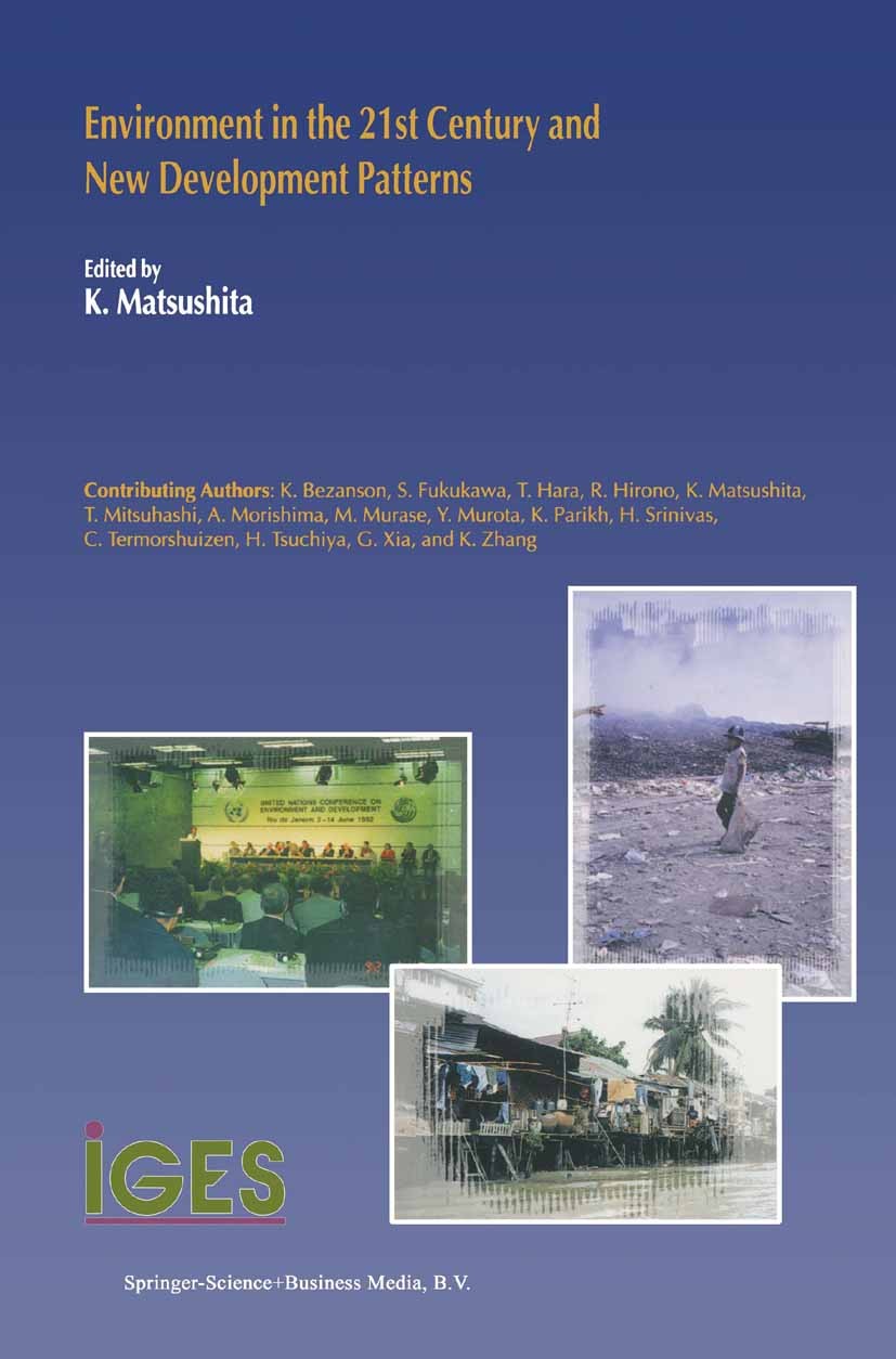 Titlebook: Environment in the 21st Century and New Development Patterns; K. Matsushita Book 2001 Springer Science+Business Media Dordrecht 2001 Devel Titlebook: Environment in the 21st Century and New Development Patterns; K. Matsushita Book 2001 Springer Science+Business Media Dordrecht 2001 Devel