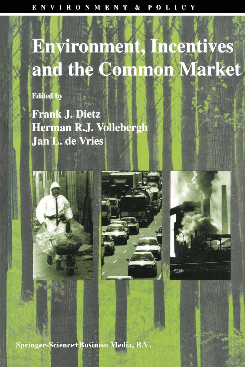 Titlebook: Environment, Incentives and the Common Market; Frank J. Dietz,Herman R. J. Vollebergh,Jan L. Vrie Book 1995 Springer Science+Business Medi Titlebook: Environment, Incentives and the Common Market; Frank J. Dietz,Herman R. J. Vollebergh,Jan L. Vrie Book 1995 Springer Science+Business Medi