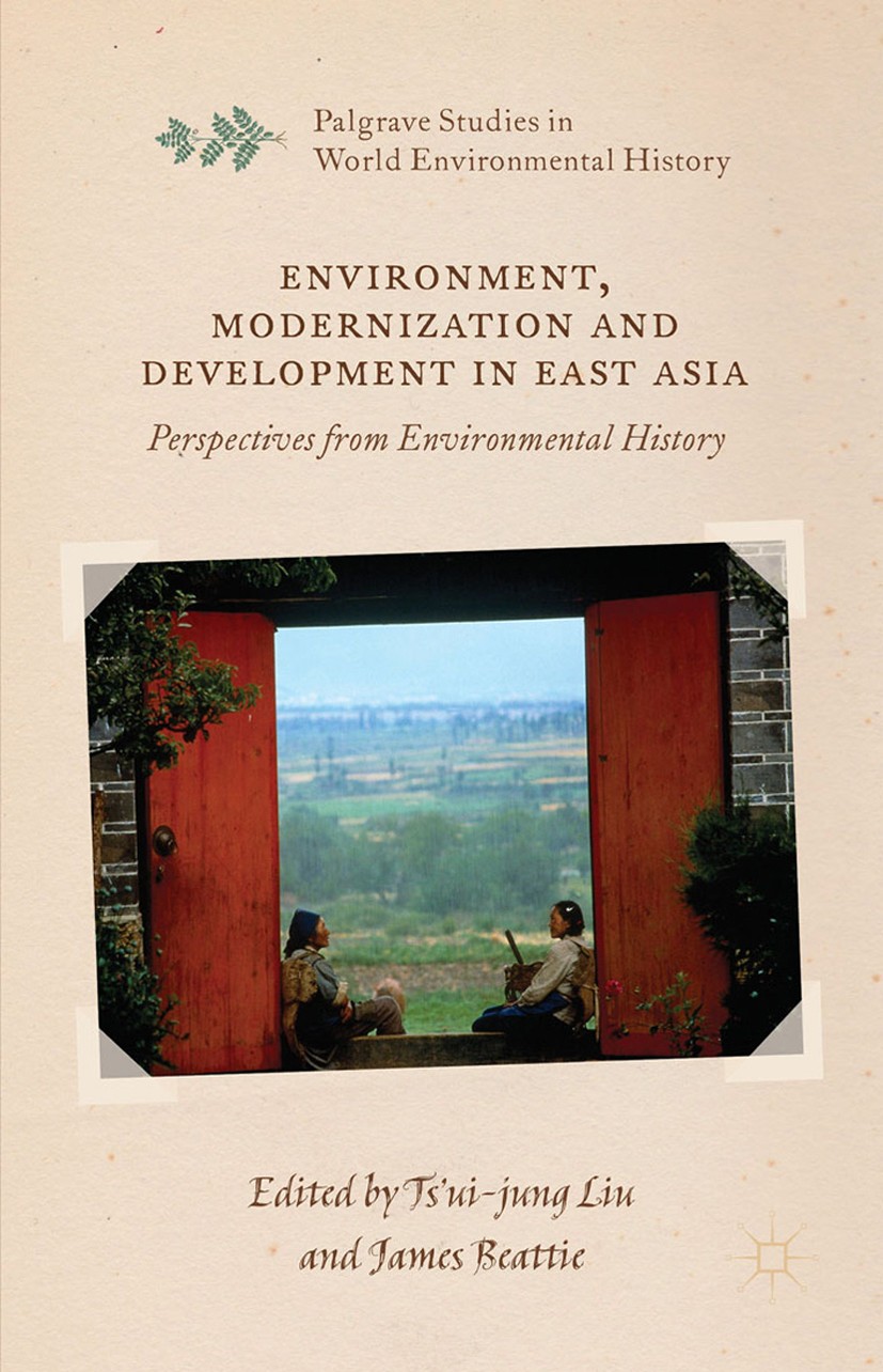 Titlebook: Environment, Modernization and Development in East Asia; Perspectives from En Ts’ui-jung Liu (Adjunct Research Fellow),James Bea Book 2016 Titlebook: Environment, Modernization and Development in East Asia; Perspectives from En Ts’ui-jung Liu (Adjunct Research Fellow),James Bea Book 2016