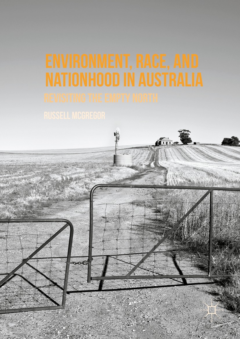 Titlebook: Environment, Race, and Nationhood in Australia; Revisiting the Empty Russell McGregor Book 2016 The Editor(s) (if applicable) and The Autho Titlebook: Environment, Race, and Nationhood in Australia; Revisiting the Empty Russell McGregor Book 2016 The Editor(s) (if applicable) and The Autho