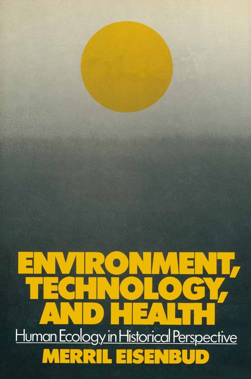 Titlebook: Environment, Technology, and Health; Human Ecology in His Merril Eisenbud Textbook 1978Latest edition New York University 1978 environment. Titlebook: Environment, Technology, and Health; Human Ecology in His Merril Eisenbud Textbook 1978Latest edition New York University 1978 environment.