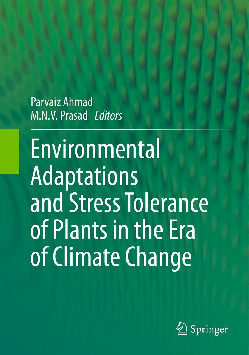 Titlebook: Environmental Adaptations and Stress Tolerance of Plants in the Era of Climate Change; Parvaiz Ahmad,M.N.V. Prasad Book 2012 Springer Scie Titlebook: Environmental Adaptations and Stress Tolerance of Plants in the Era of Climate Change; Parvaiz Ahmad,M.N.V. Prasad Book 2012 Springer Scie