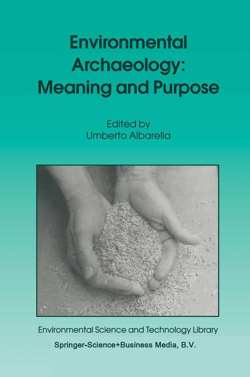 Titlebook: Environmental Archaeology: Meaning and Purpose; Umberto Albarella Book 2001 Springer Science+Business Media B.V. 2001 Earth Science.archae Titlebook: Environmental Archaeology: Meaning and Purpose; Umberto Albarella Book 2001 Springer Science+Business Media B.V. 2001 Earth Science.archae