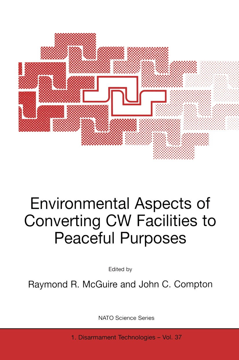 Titlebook: Environmental Aspects of Converting CW Facilities to Peaceful Purposes; Proceedings of the N Raymond R. McGuire,John C. Compton Conference Titlebook: Environmental Aspects of Converting CW Facilities to Peaceful Purposes; Proceedings of the N Raymond R. McGuire,John C. Compton Conference