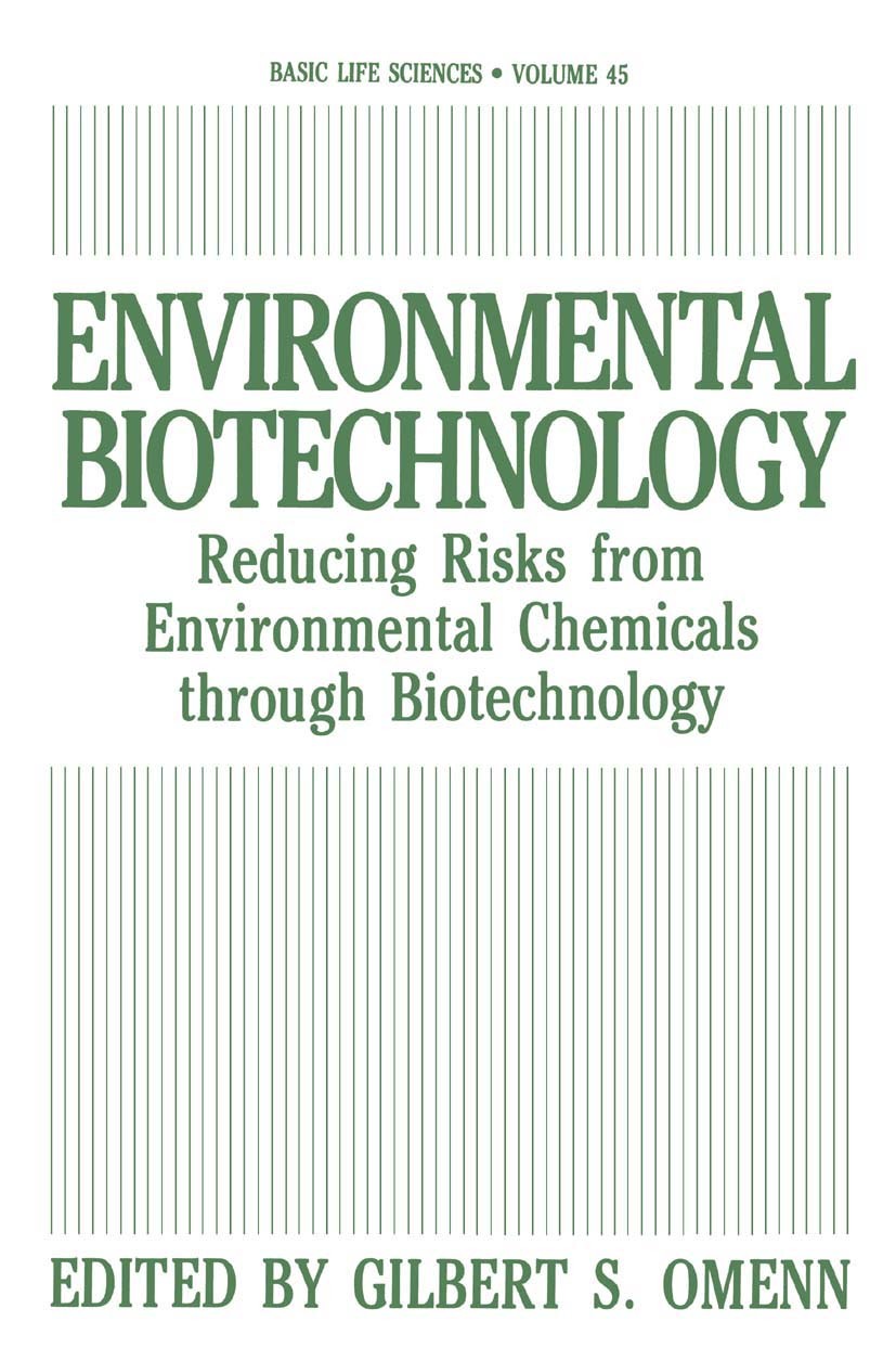 Titlebook: Environmental Biotechnology; Reducing Risks from Gilbert S. Omenn Book 1988 Springer Science+Business Media New York 1988 biology.life sci Titlebook: Environmental Biotechnology; Reducing Risks from Gilbert S. Omenn Book 1988 Springer Science+Business Media New York 1988 biology.life sci