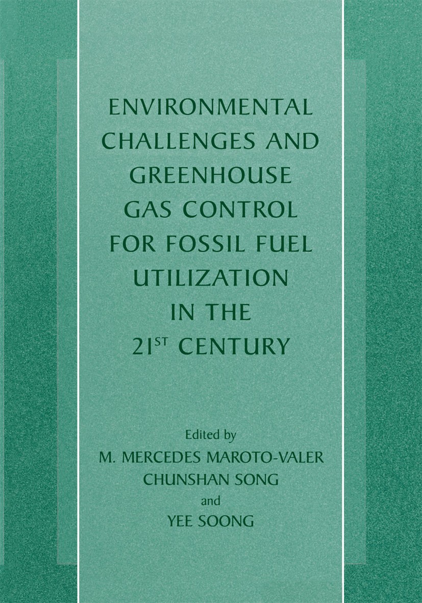 Titlebook: Environmental Challenges and Greenhouse Gas Control for Fossil Fuel Utilization in the 21st Century; M. Mercedes Maroto-Valer,Chunshan Son Titlebook: Environmental Challenges and Greenhouse Gas Control for Fossil Fuel Utilization in the 21st Century; M. Mercedes Maroto-Valer,Chunshan Son