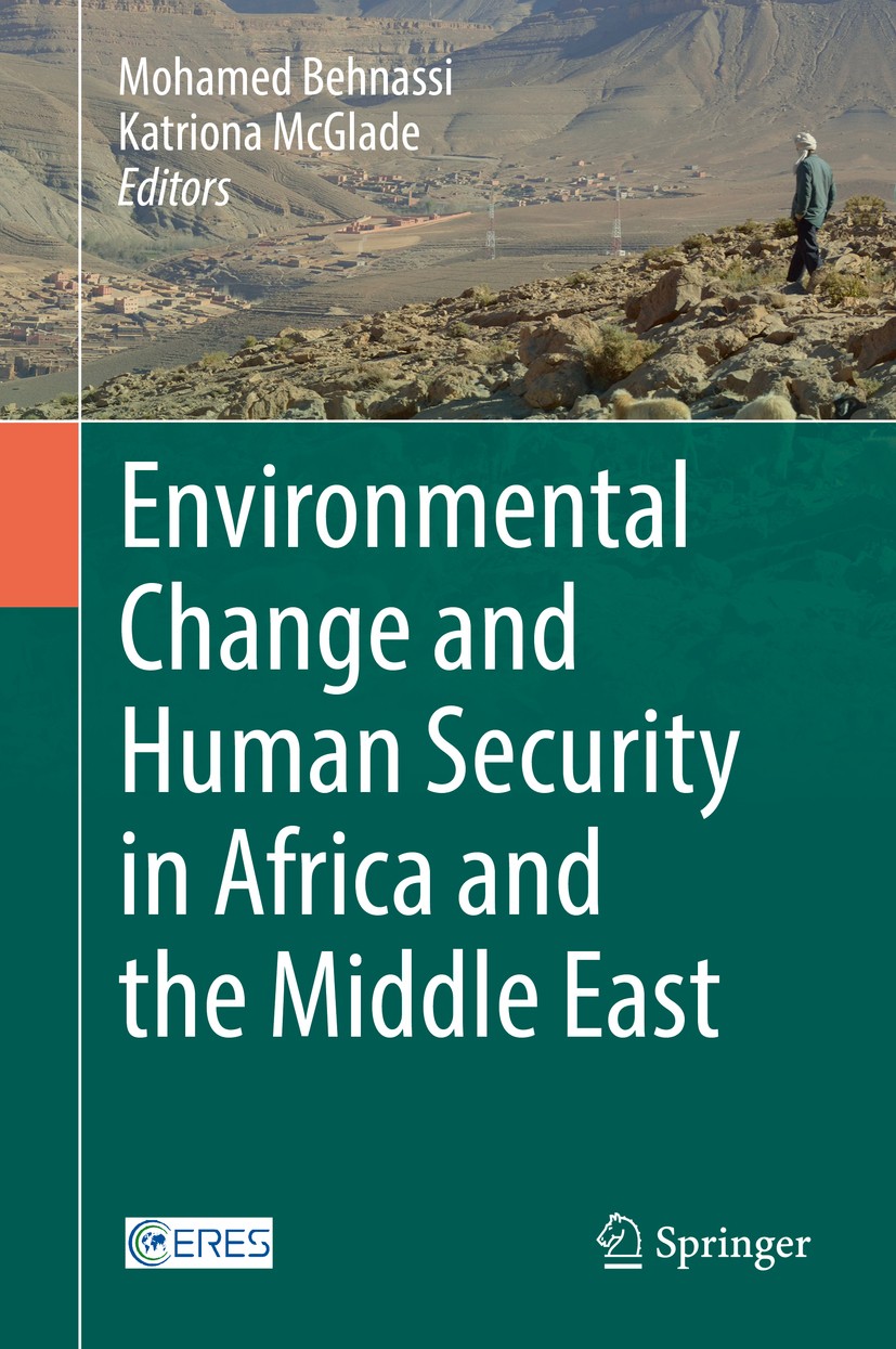 Titlebook: Environmental Change and Human Security in Africa and the Middle East; Mohamed Behnassi,Katriona McGlade Book 2017 Springer International Titlebook: Environmental Change and Human Security in Africa and the Middle East; Mohamed Behnassi,Katriona McGlade Book 2017 Springer International