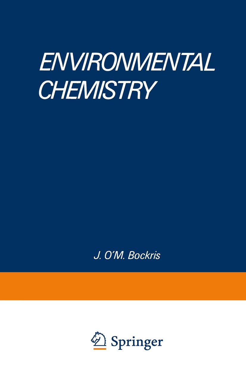 Titlebook: Environmental Chemistry; J. O’M. Bockris Book 1977 Plenum Press, New York 1977 chemistry.environment.environmental chemistry Titlebook: Environmental Chemistry; J. O’M. Bockris Book 1977 Plenum Press, New York 1977 chemistry.environment.environmental chemistry