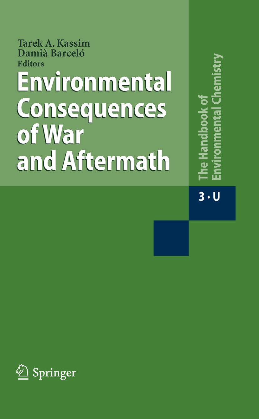 Titlebook: Environmental Consequences of War and Aftermath; Tarek A. Kassim,Damià Barceló Book 2009 Springer-Verlag Berlin Heidelberg 2009 Ammunition Titlebook: Environmental Consequences of War and Aftermath; Tarek A. Kassim,Damià Barceló Book 2009 Springer-Verlag Berlin Heidelberg 2009 Ammunition