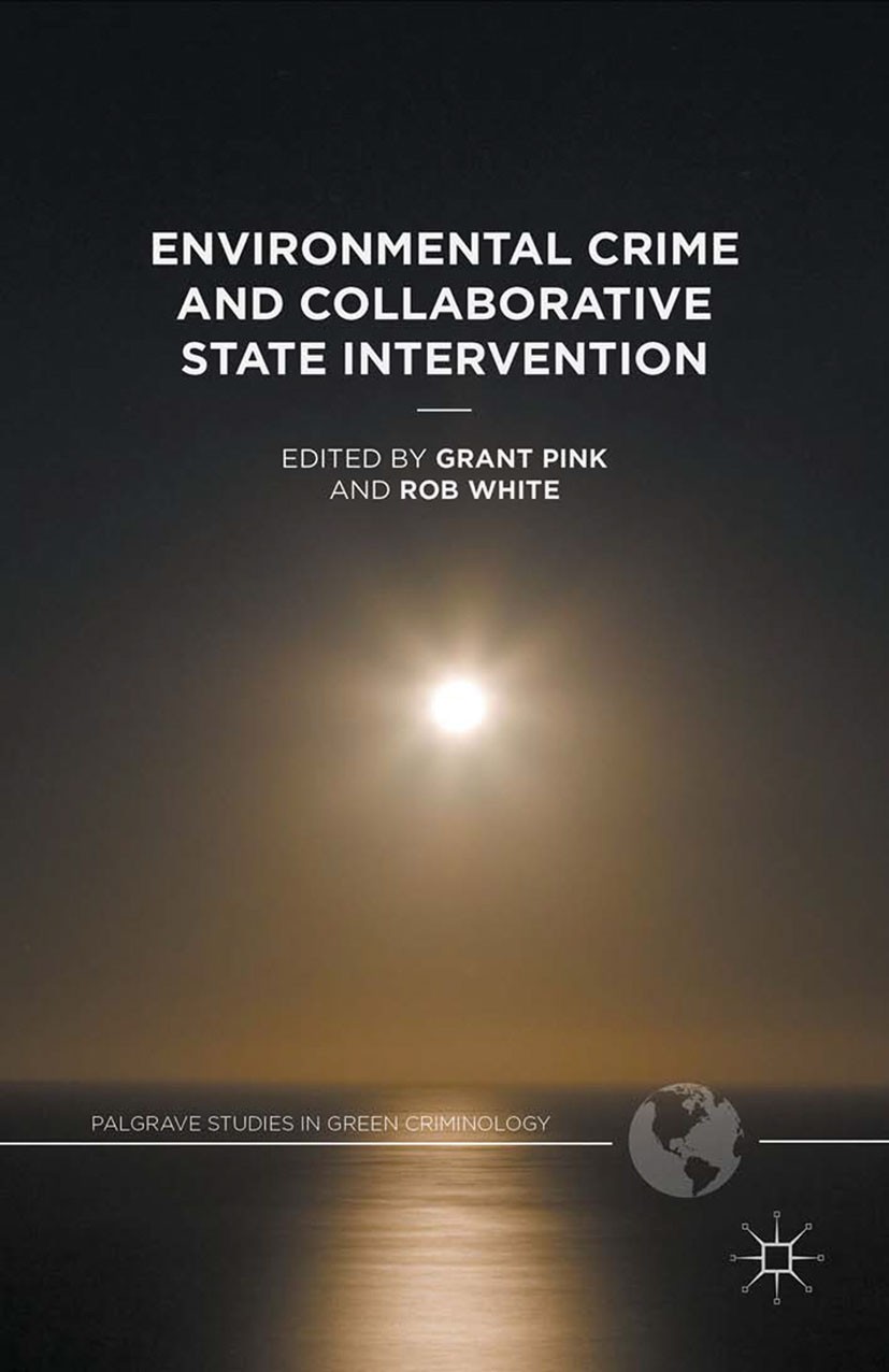 Titlebook: Environmental Crime and Collaborative State Intervention; Grant Pink,Rob White Book 2016 The Editor(s) (if applicable) and The Author(s) 2 Titlebook: Environmental Crime and Collaborative State Intervention; Grant Pink,Rob White Book 2016 The Editor(s) (if applicable) and The Author(s) 2