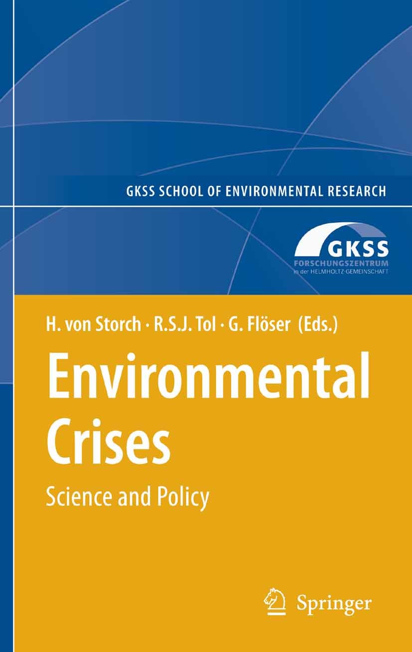 Titlebook: Environmental Crises; Hans Storch,Richard S. J. Tol,Götz Flöser Book 2008 Springer-Verlag Berlin Heidelberg 2008 Europe.atmosphere.climate Titlebook: Environmental Crises; Hans Storch,Richard S. J. Tol,Götz Flöser Book 2008 Springer-Verlag Berlin Heidelberg 2008 Europe.atmosphere.climate