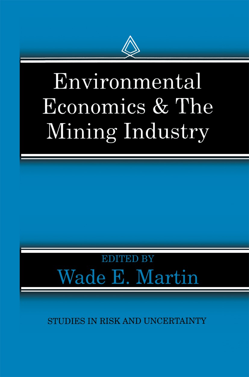 Titlebook: Environmental Economics & the Mining Industry; Wade E. Martin Book 1994 Springer Science+Business Media New York 1994 Greenhouse effect.en Titlebook: Environmental Economics & the Mining Industry; Wade E. Martin Book 1994 Springer Science+Business Media New York 1994 Greenhouse effect.en