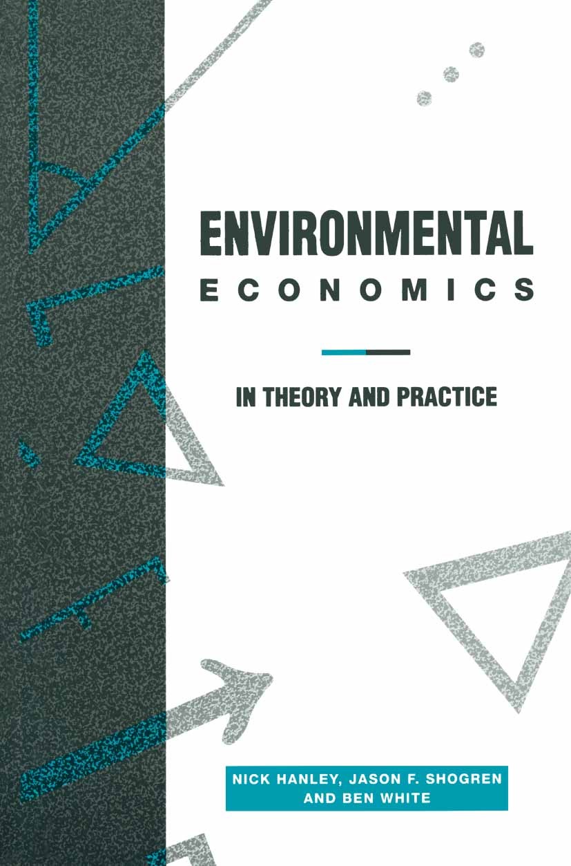 Titlebook: Environmental Economics; in Theory and Practi Nick Hanley,Jason F. Shogren,Ben White Textbook 1997Latest edition Macmillan Publishers Limit Titlebook: Environmental Economics; in Theory and Practi Nick Hanley,Jason F. Shogren,Ben White Textbook 1997Latest edition Macmillan Publishers Limit