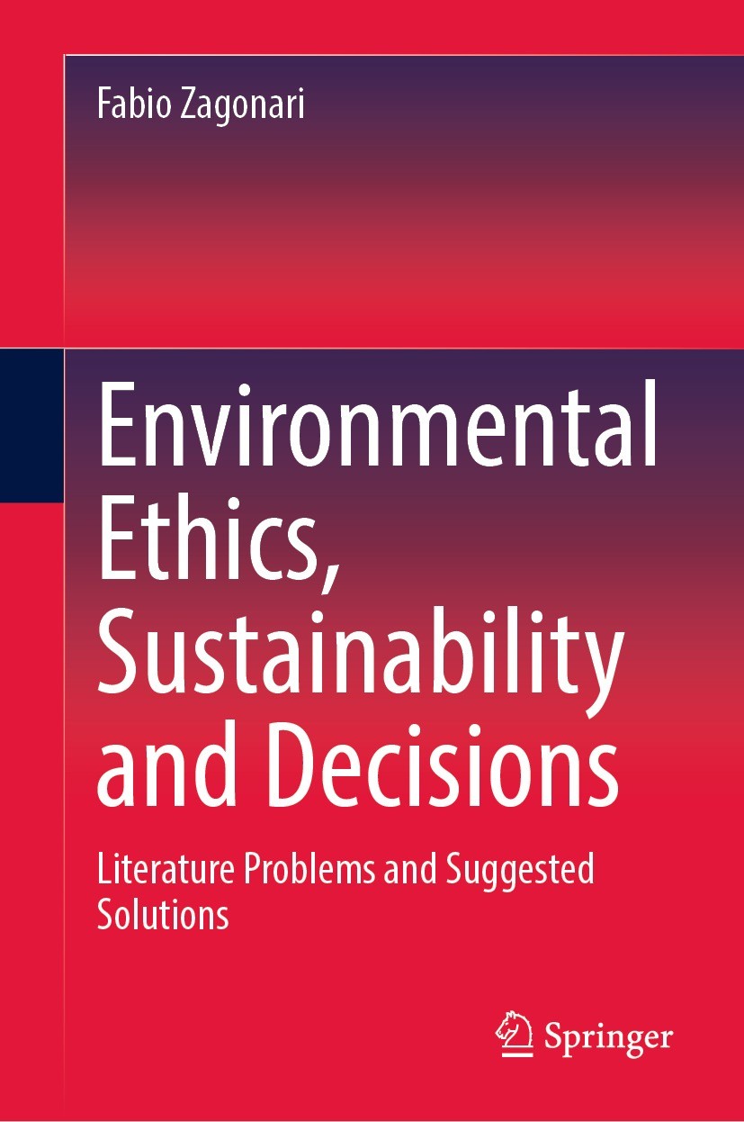 Titlebook: Environmental Ethics, Sustainability and Decisions; Literature Problems Fabio Zagonari Book 2022 The Editor(s) (if applicable) and The Aut Titlebook: Environmental Ethics, Sustainability and Decisions; Literature Problems Fabio Zagonari Book 2022 The Editor(s) (if applicable) and The Aut