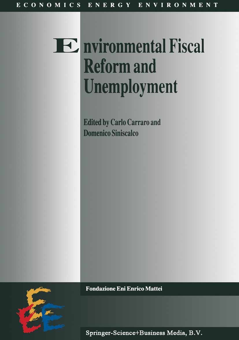 Titlebook: Environmental Fiscal Reform and Unemployment; Carlo Carraro,Domenico Siniscalco Book 1996 Springer Science+Business Media Dordrecht 1996 E Titlebook: Environmental Fiscal Reform and Unemployment; Carlo Carraro,Domenico Siniscalco Book 1996 Springer Science+Business Media Dordrecht 1996 E
