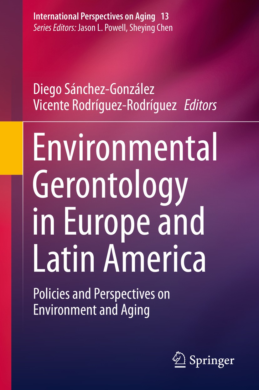 Titlebook: Environmental Gerontology in Europe and Latin America; Policies and Perspec Diego Sánchez-González,Vicente Rodríguez-Rodríguez Book 2016 Sp Titlebook: Environmental Gerontology in Europe and Latin America; Policies and Perspec Diego Sánchez-González,Vicente Rodríguez-Rodríguez Book 2016 Sp
