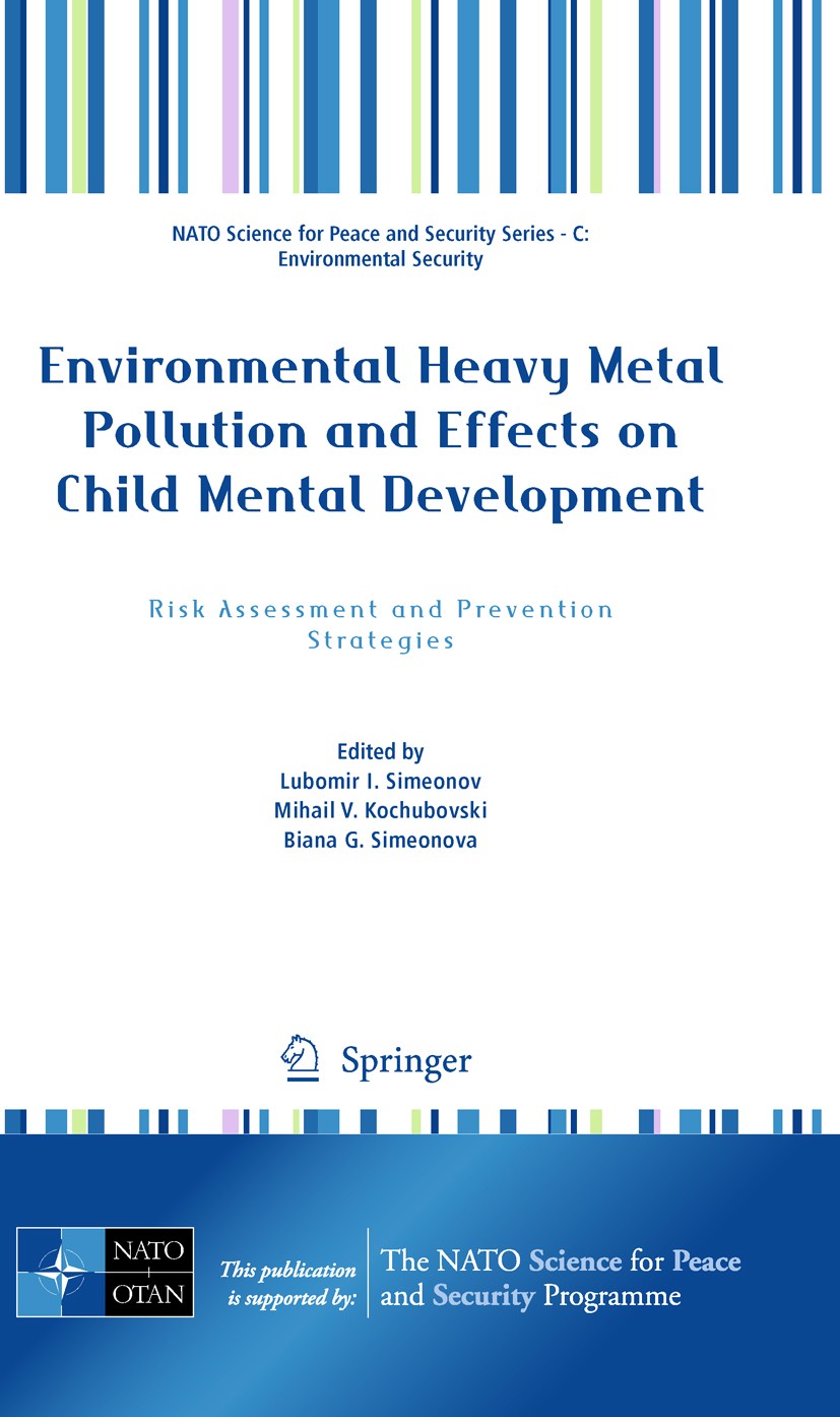 Titlebook: Environmental Heavy Metal Pollution and Effects on Child Mental Development; Risk Assessment and Lubomir I. Simeonov,Mihail V. Kochubovski Titlebook: Environmental Heavy Metal Pollution and Effects on Child Mental Development; Risk Assessment and Lubomir I. Simeonov,Mihail V. Kochubovski