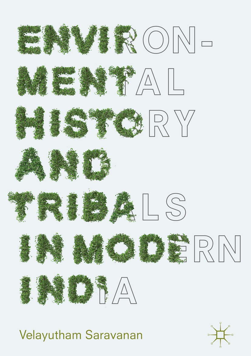 Titlebook: Environmental History and Tribals in Modern India; Velayutham Saravanan Book 2018 The Editor(s) (if applicable) and The Author(s) 2018 Env Titlebook: Environmental History and Tribals in Modern India; Velayutham Saravanan Book 2018 The Editor(s) (if applicable) and The Author(s) 2018 Env