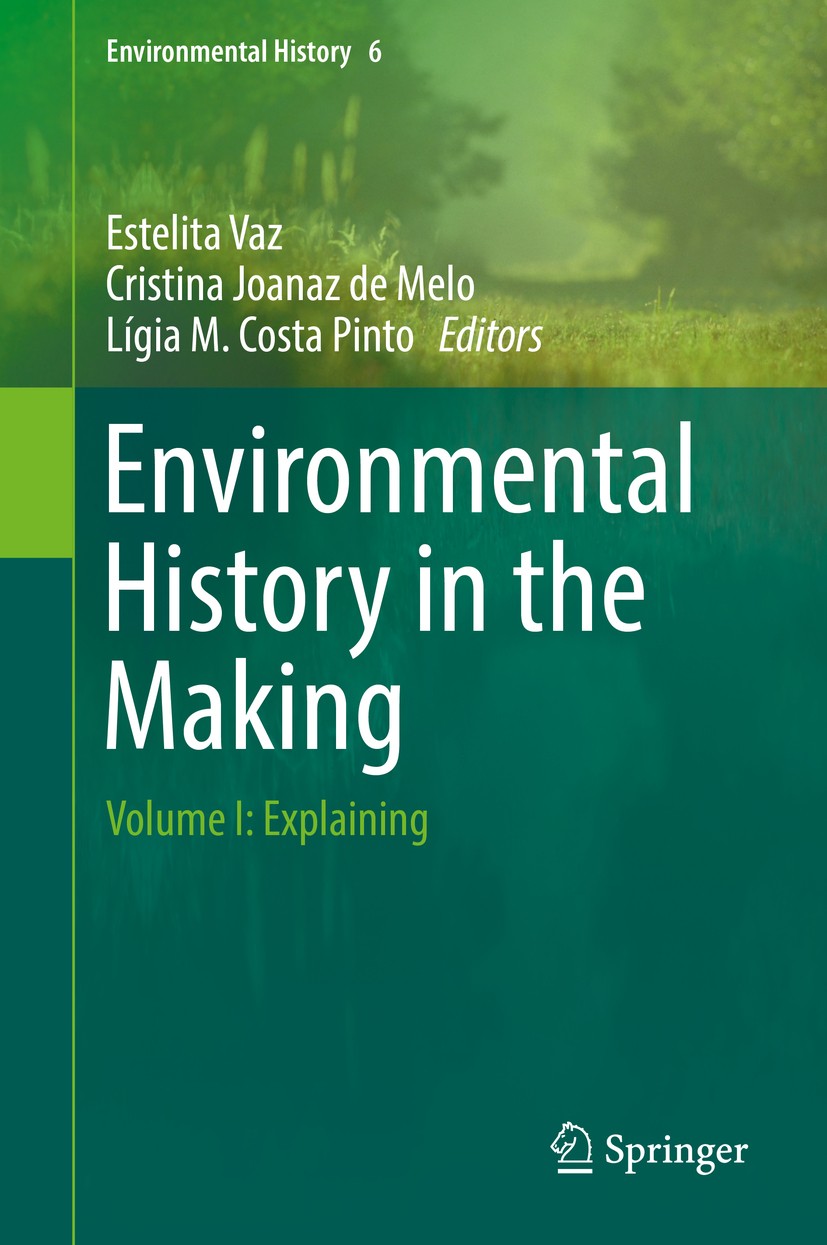 Titlebook: Environmental History in the Making; Volume I: Explaining Estelita Vaz,Cristina Joanaz de Melo,Lígia M. Cost Book 2017 Springer Internation Titlebook: Environmental History in the Making; Volume I: Explaining Estelita Vaz,Cristina Joanaz de Melo,Lígia M. Cost Book 2017 Springer Internation