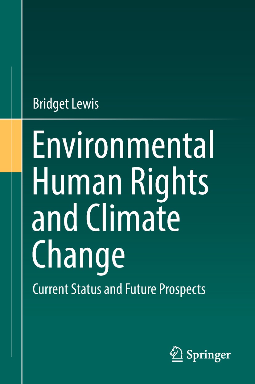 Titlebook: Environmental Human Rights and Climate Change; Current Status and F Bridget Lewis Book 2018 Springer Nature Singapore Pte Ltd. 2018 environ Titlebook: Environmental Human Rights and Climate Change; Current Status and F Bridget Lewis Book 2018 Springer Nature Singapore Pte Ltd. 2018 environ