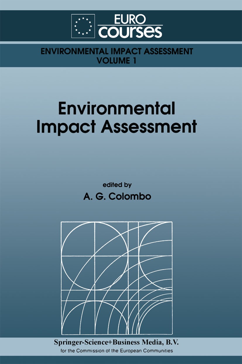 Titlebook: Environmental Impact Assessment; A. G. Colombo Book 1992 Springer Science+Business Media Dordrecht 1992 air.environment.environmental plan Titlebook: Environmental Impact Assessment; A. G. Colombo Book 1992 Springer Science+Business Media Dordrecht 1992 air.environment.environmental plan