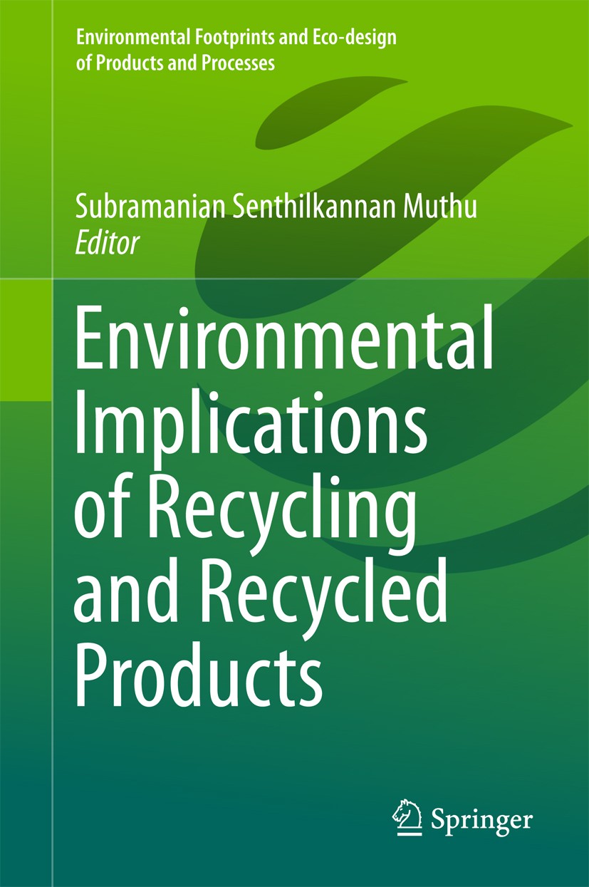 Titlebook: Environmental Implications of Recycling and Recycled Products; Subramanian Senthilkannan Muthu Book 2015 The Editor(s) (if applicable) and Titlebook: Environmental Implications of Recycling and Recycled Products; Subramanian Senthilkannan Muthu Book 2015 The Editor(s) (if applicable) and