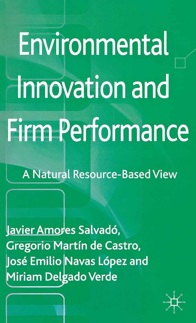 Titlebook: Environmental Innovation and Firm Performance; A Natural Resource-B Javier Amores Salvadó,Gregorio Martín Castro,Miria Book 2013 Palgrave M Titlebook: Environmental Innovation and Firm Performance; A Natural Resource-B Javier Amores Salvadó,Gregorio Martín Castro,Miria Book 2013 Palgrave M